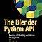 The Blender Python API: Precision 3D Modeling and Add-on Development