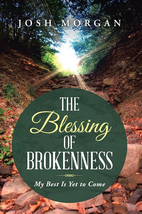 The Blessing of Brokenness My Best Is yet to Come