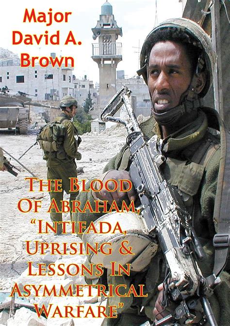 The Blood Of Abraham Intifada Uprising Lessons In Asymmetrical Warfare