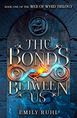 The Bonds Between Us (Web of Wyrd Trilogy, #1) by Emily Ruhl - Goodreads