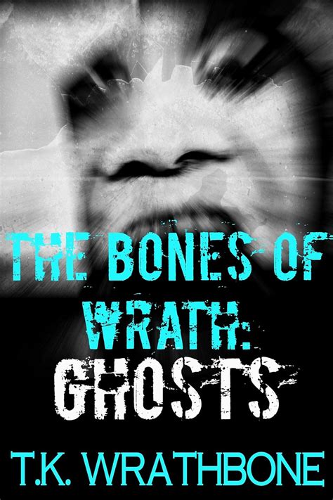 The Bones of Wrath Ghosts