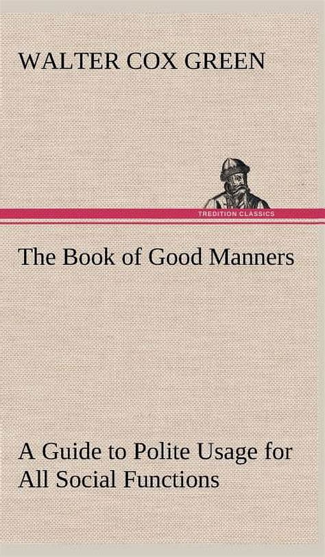 The Book Of Good Manners A Guide To Polite Usage For All Social Functions