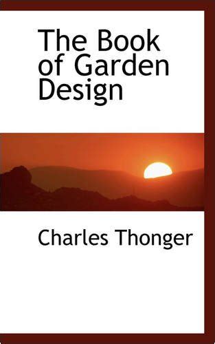 The Book of Garden Design by charles thonger Free Download.