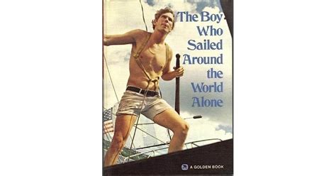 The Boy Who Sailed Around the World Alone Robin Lee Graham