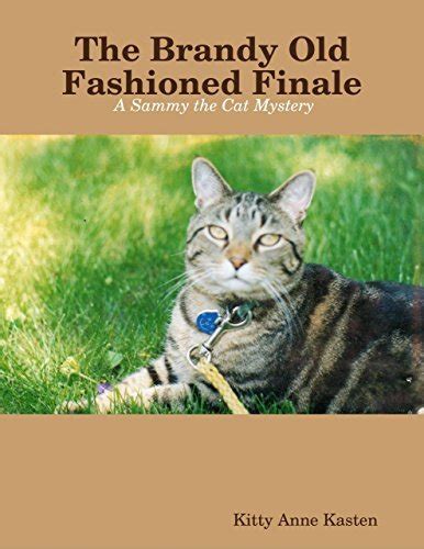 The Brandy Old Fashioned Finale A Sammy the Cat Mystery