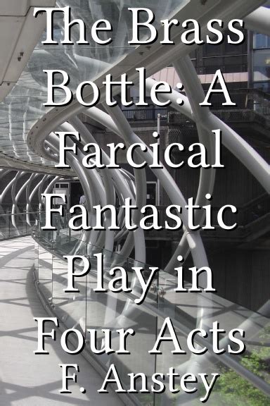 The Brass Bottle A Farcical Fantastic Play in Four Acts