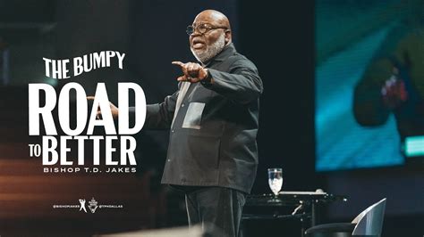 The Bumpy Road To Better - Bishop T.D. Jakes - YouTube