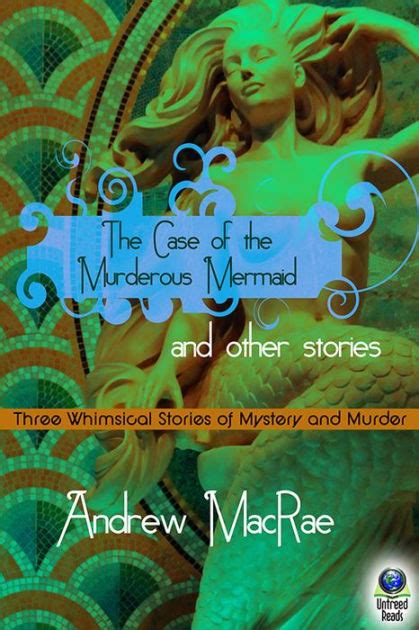 The Case of the Murderous Mermaid and Other Stories