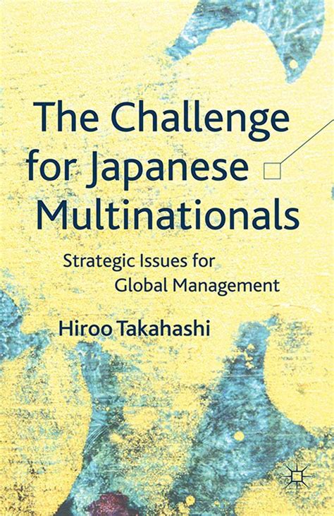 The Challenge For Japanese Multinationals Strategic Issues For Global Management