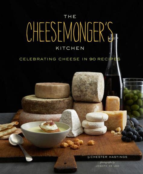 The Cheesemonger s Kitchen Celebrating Cheese in 90 Recipes