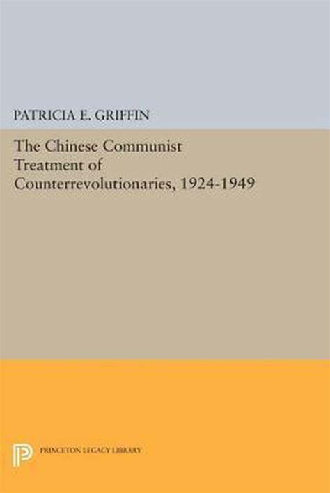 The Chinese Communist Treatment of Counterrevolutionaries 1924 1949