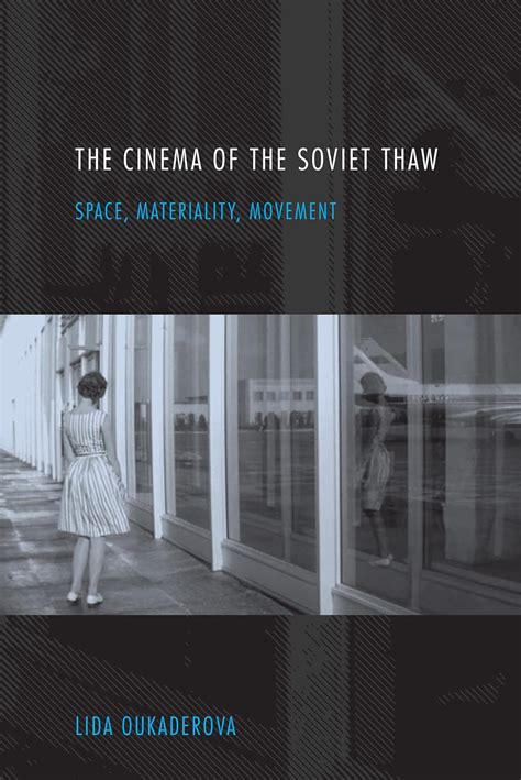 The Cinema of the Soviet Thaw Space Materiality Movement
