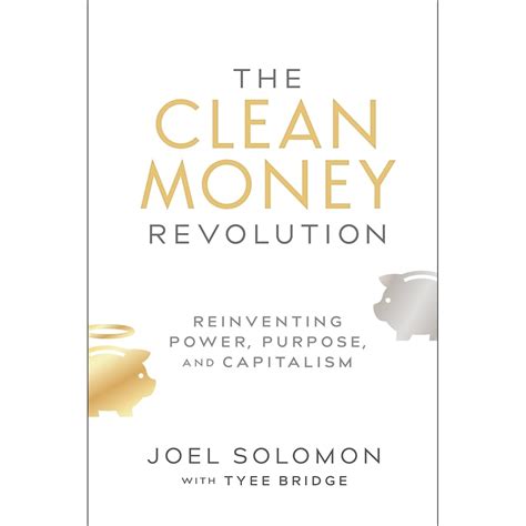 The Clean Money Revolution Reinventing Power Purpose and Capitalism