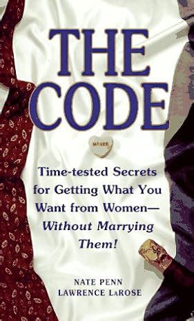 The Code Time Tested Secrets For Getting What You Want From Women Without Marrying Them