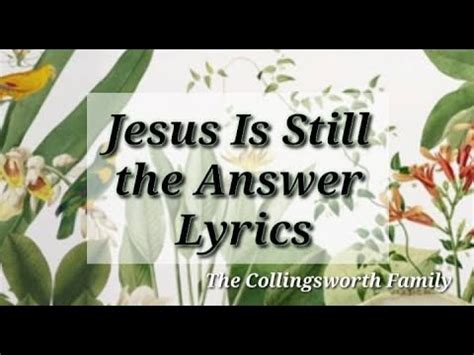 The Collingsworth Family Jesus is Still The Answer Lyrics