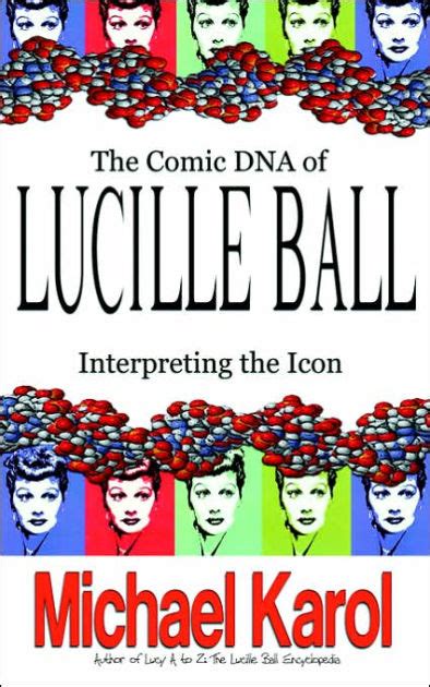 The Comic Dna of Lucille Ball Interpreting the Icon