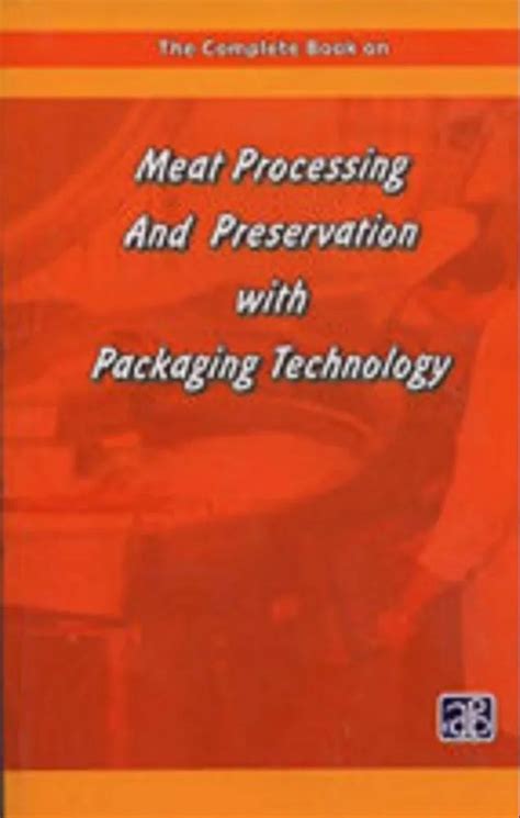 The Complete Book On Meat Processing And Preservation With Packaging Technology Also Known As Fresh