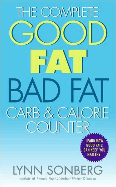 The Complete Good Fat Bad Fat Carb Calorie Counter