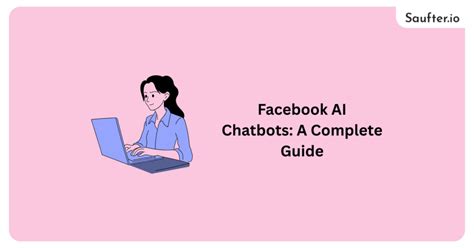 The Complete Guide to Using Facebook Chatbots for Business