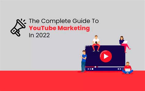 The Complete Guide to YouTube Marketing in 2022