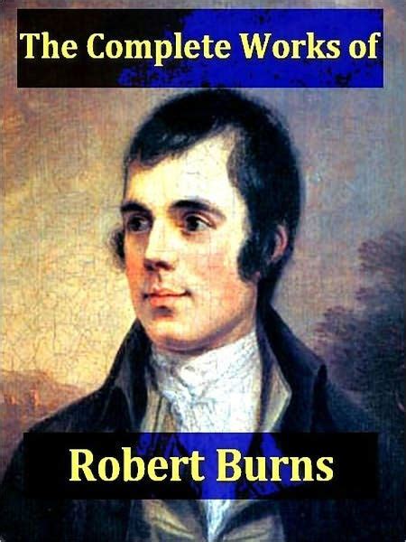 The Complete Works of Robert Burns: Containing His Poems, …