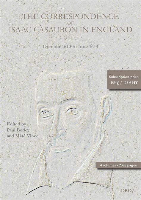 The Correspondence of Isaac Casaubon in England: Volume 1: October 1610 to October 1611; Volume 2: November 1611 to July 1612; Volume 3: August 1612 to June 1613; Volume 4: July 1613 to June 1614