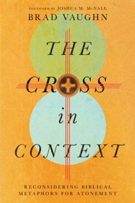 The Cross in Context: Reconsidering Biblical Metaphors for …