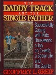 The Daddy Track and the Single Father|Geoffrey L. Greif ...