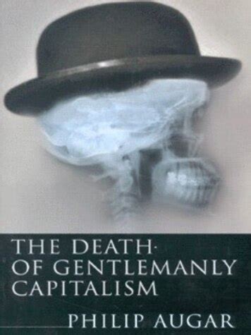 The Death of Gentlemanly Capitalism: First Edition