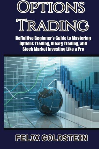 The Definitive Guide To Trading Binary Options A Complete Binary Options Trading System