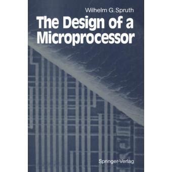 The Design of a Microprocessor by Wilhelm G. Spruth (English