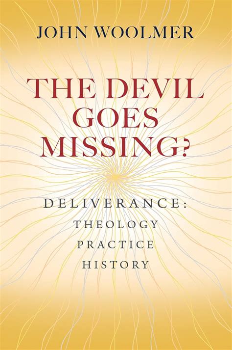 The Devil Goes Missing Deliverance Theology Practice History