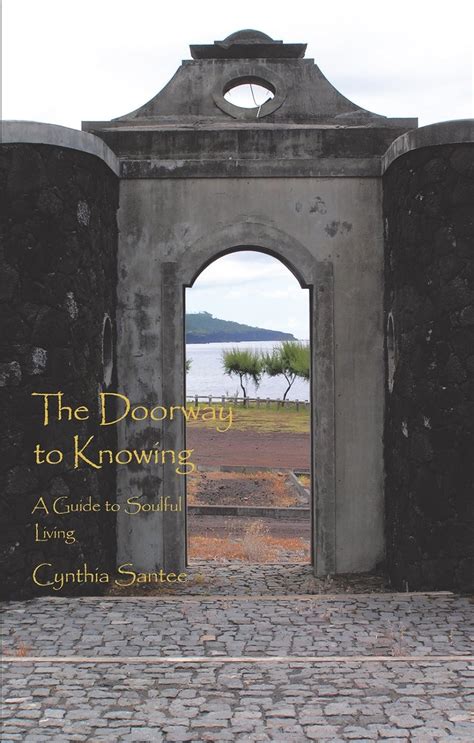 The Doorway to Knowing A Guide to Soulful Living