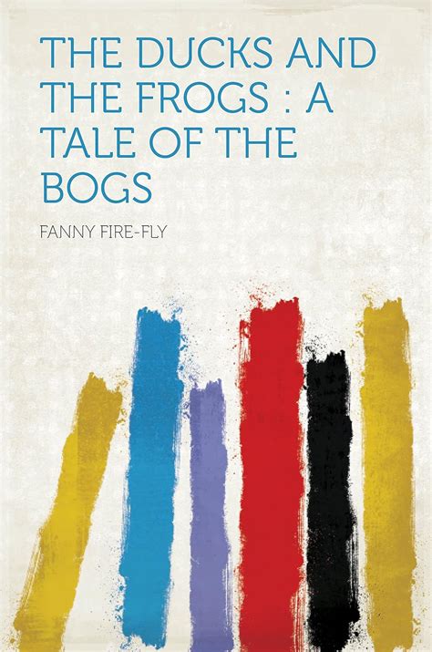 The Ducks and Frogs A Tale of the Bogs