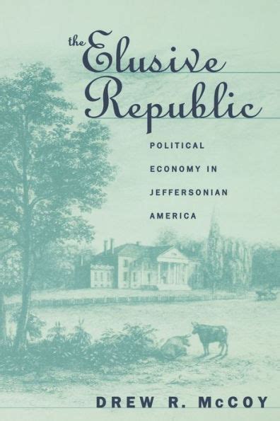 The Elusive Republic Political Economy in Jeffersonian America