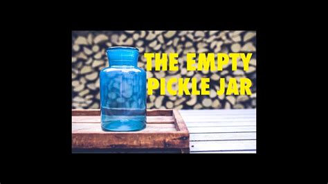 The Empty Pickle Jar - A Lesson On Life - YouTube