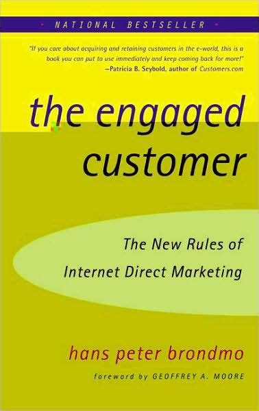 The Engaged Customer The New Rules of Internet Direct Marketing