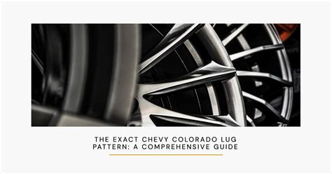 The Exact Chevy Colorado Lug Pattern A Comprehensive Guide