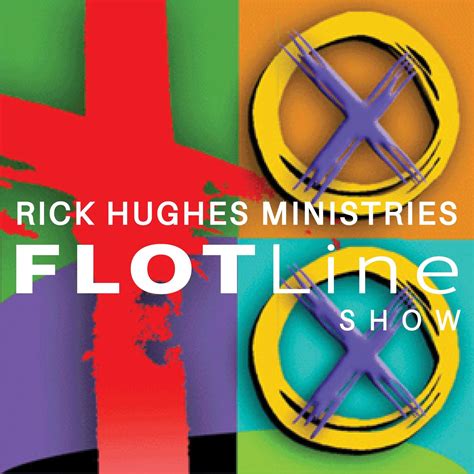 The FLOT Line Show (podcast) - Rick Hughes Ministries