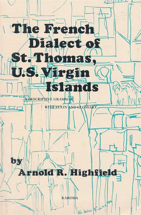 The French Dialect Of St Thomas U S Virgin Islands A Descriptive Grammar With Texts And Glossary