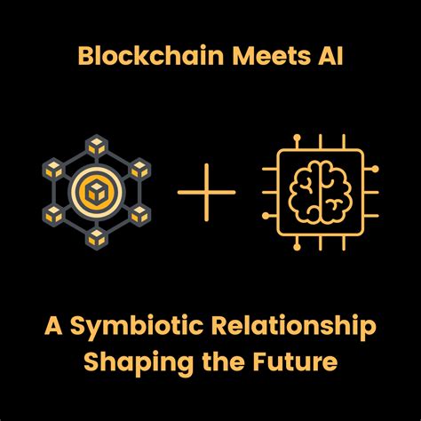 The Future of AI and Blockchain: A Symbiotic Relationship