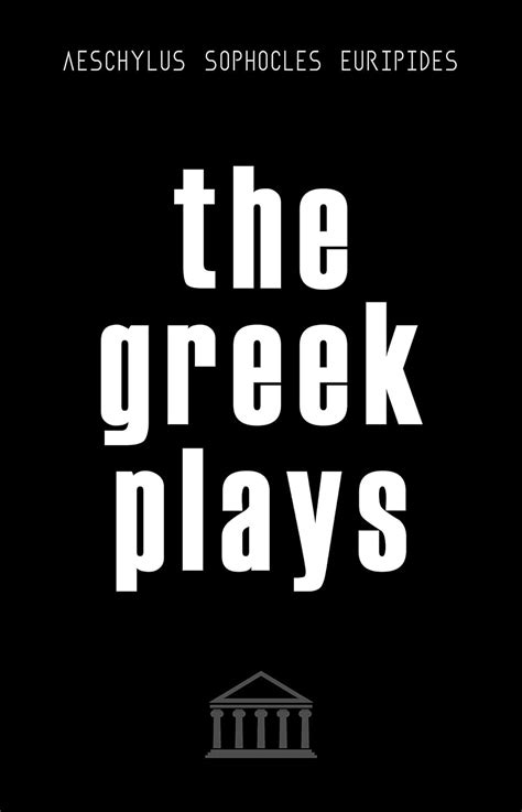 The Greek Plays 33 Plays By Aeschylus Sophocles A