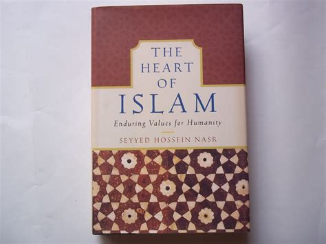 The Heart Of Islam Enduring Values For Humanity