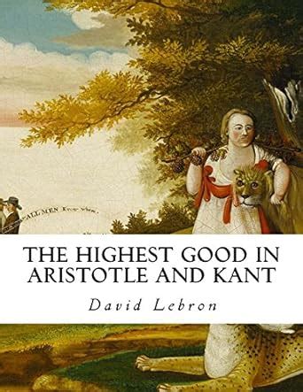 The Highest Good in Aristotle and Kant - Notre Dame …