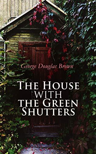 The House with the Green Shutters : George Douglas Brown : Free ...