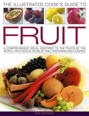 The Illustrated Cook Guide To Fruit A Comprehensive Guide To