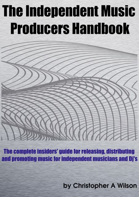 The Independent Music Producers Handbook A Guide To Releasing Distributing And Promoting Music