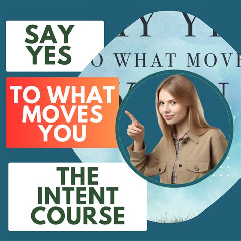 The Intent Course Say Yes To What Moves You