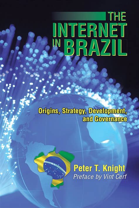 The Internet in Brazil Origins Strategy Development and Governance