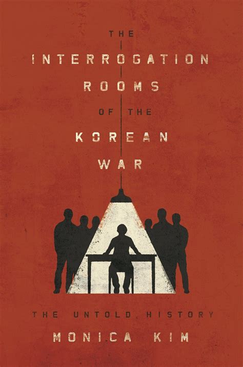 The Interrogation Rooms of the Korean War The Untold History